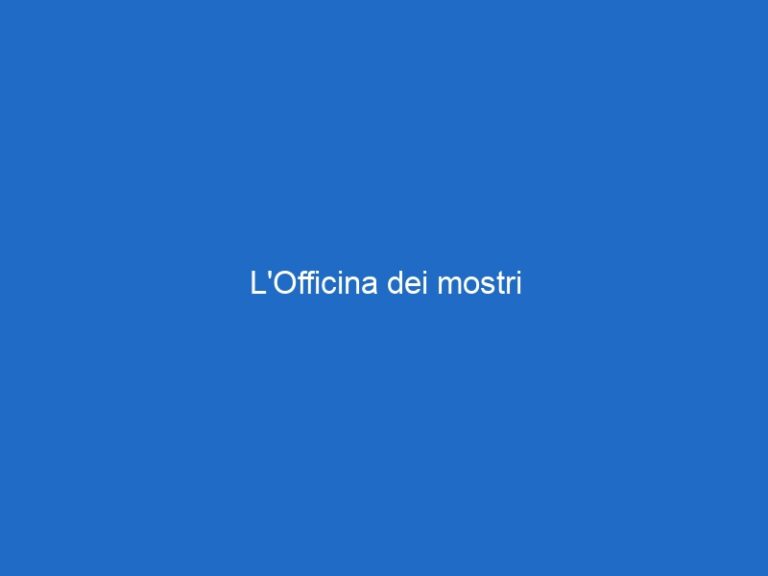 L’Officina dei mostri