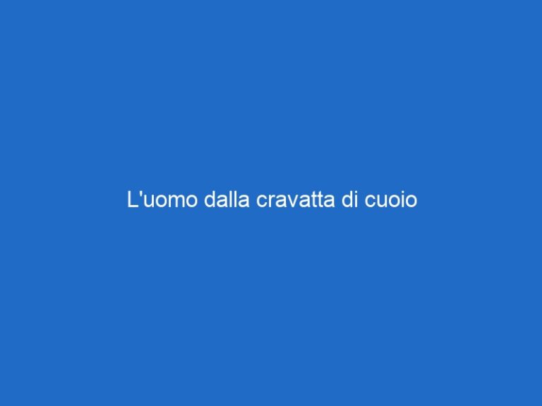 L’uomo dalla cravatta di cuoio