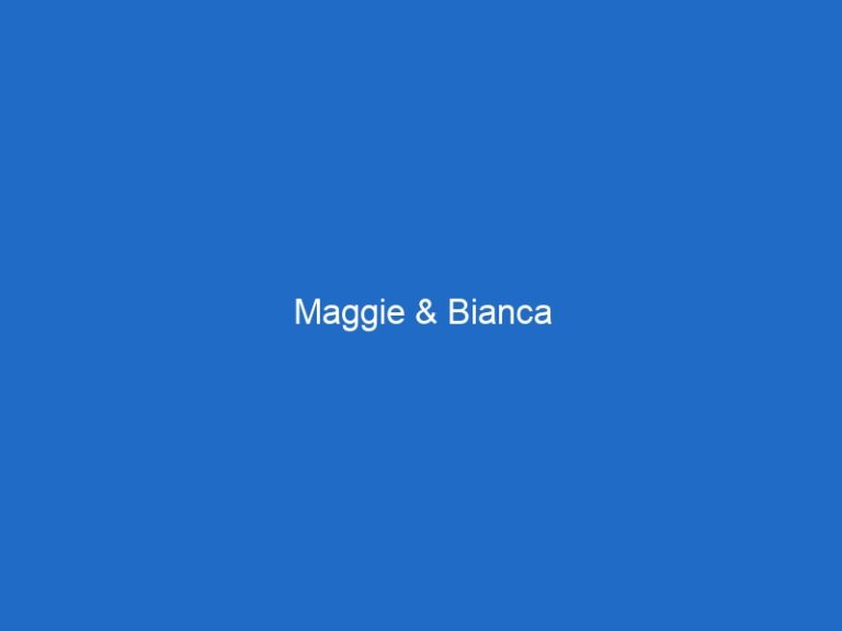 Maggie & Bianca