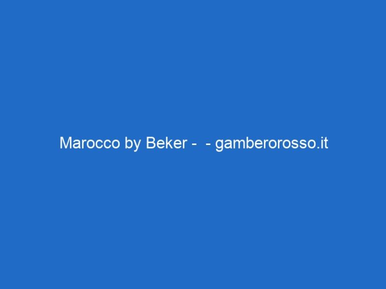 Marocco by Beker – – gamberorosso.it Marocco by Beker – – gamberorosso.it