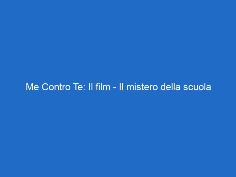 Me Contro Te: Il film – Il mistero della scuola incantata –  – skycinemafamily.it