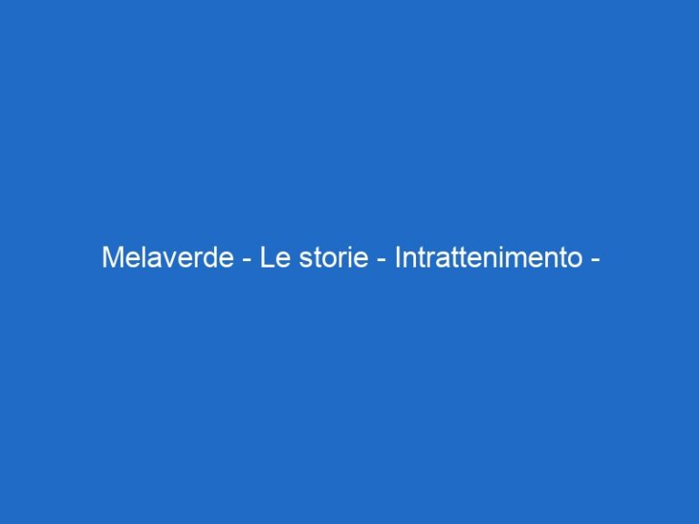 Melaverde – Le storie – Intrattenimento – canale5.it