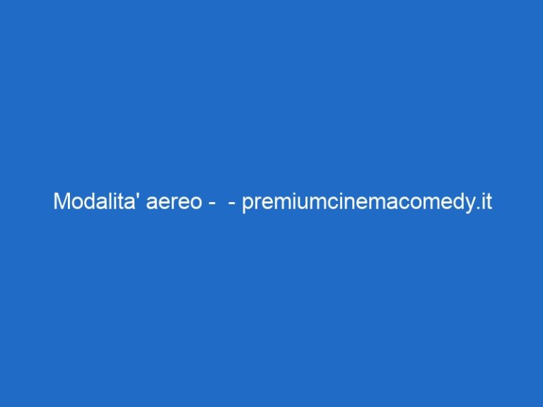 Modalita’ aereo –  – premiumcinemacomedy.it