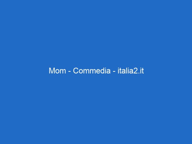Mom – Commedia – italia2.it Mom – Commedia – italia2.it