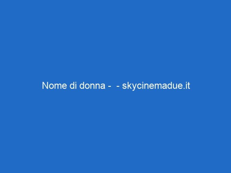 Nome di donna – – skycinemadue.it Nome di donna – – skycinemadue.it