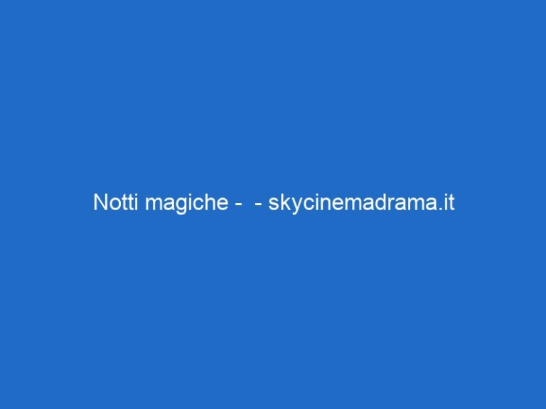Notti magiche –  – skycinemadrama.it