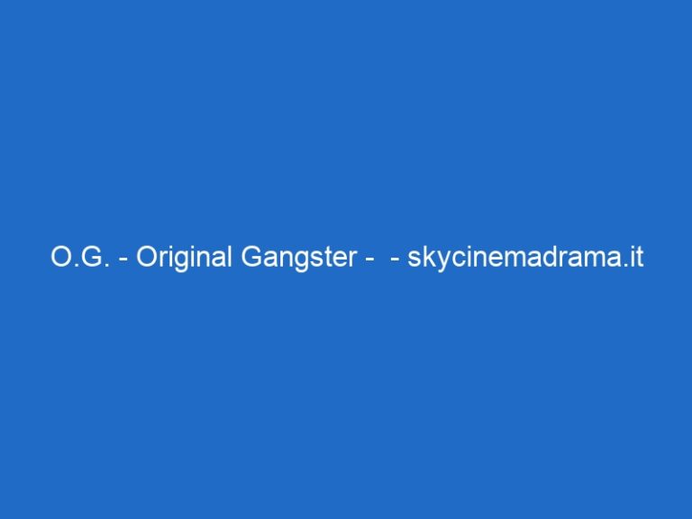 O.G. – Original Gangster –  – skycinemadrama.it
