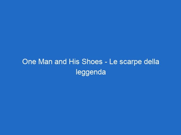 One Man and His Shoes – Le scarpe della leggenda –  – skydocumentaries.it