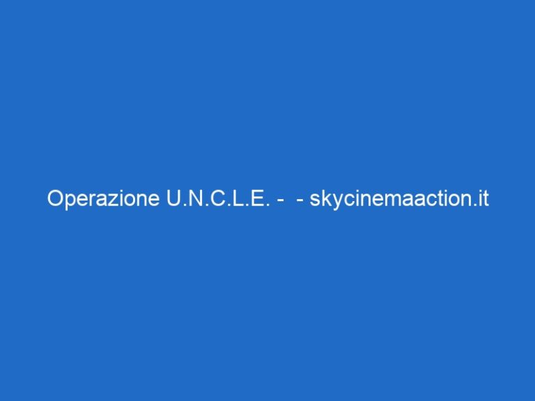 Operazione U.N.C.L.E. –  – skycinemaaction.it