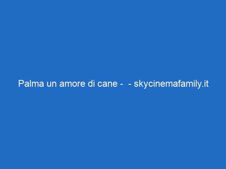 Palma un amore di cane –  – skycinemafamily.it
