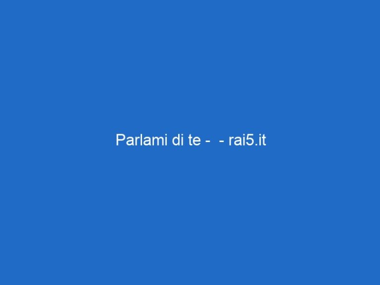 Parlami di te –  – rai5.it