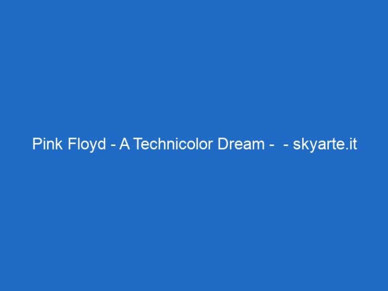 Pink Floyd – A Technicolor Dream –  – skyarte.it