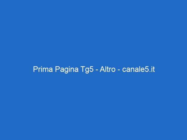 Prima Pagina Tg5 – Altro – canale5.it