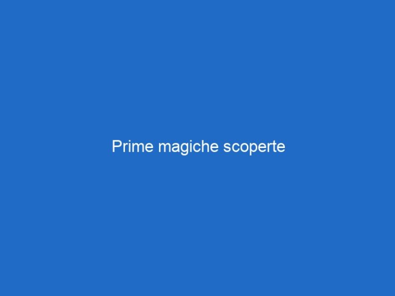 Prime magiche scoperte