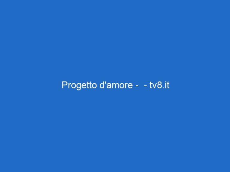 Progetto d’amore –  – tv8.it