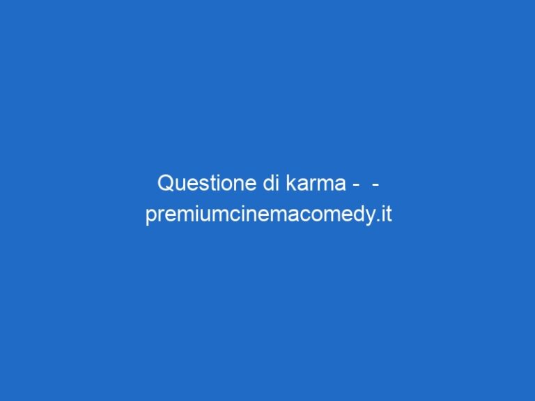 Questione di karma – – premiumcinemacomedy.it Questione di karma – – premiumcinemacomedy.it