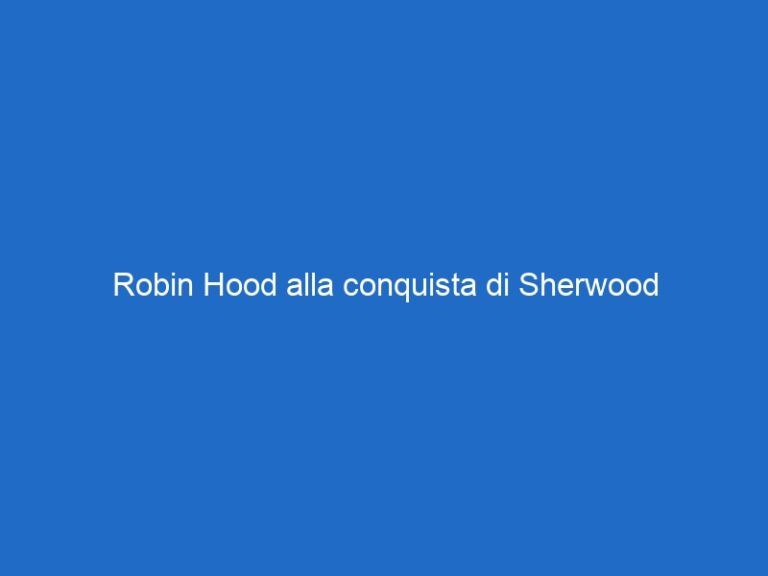 Robin Hood alla conquista di Sherwood Robin Hood alla conquista di Sherwood
