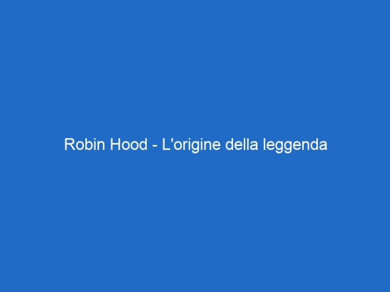 Robin Hood – L’origine della leggenda