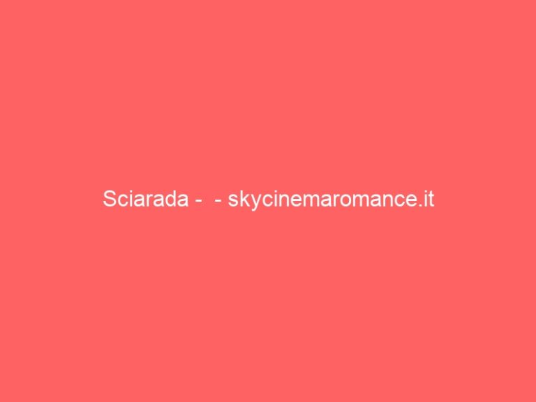 Sciarada –  – skycinemaromance.it