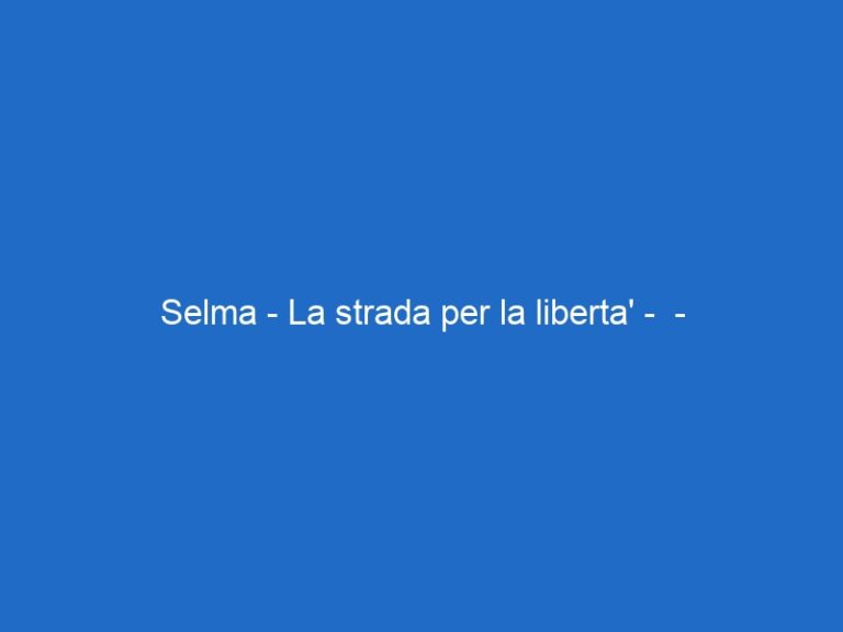 Selma – La strada per la liberta’ –  – skycinemadue.it