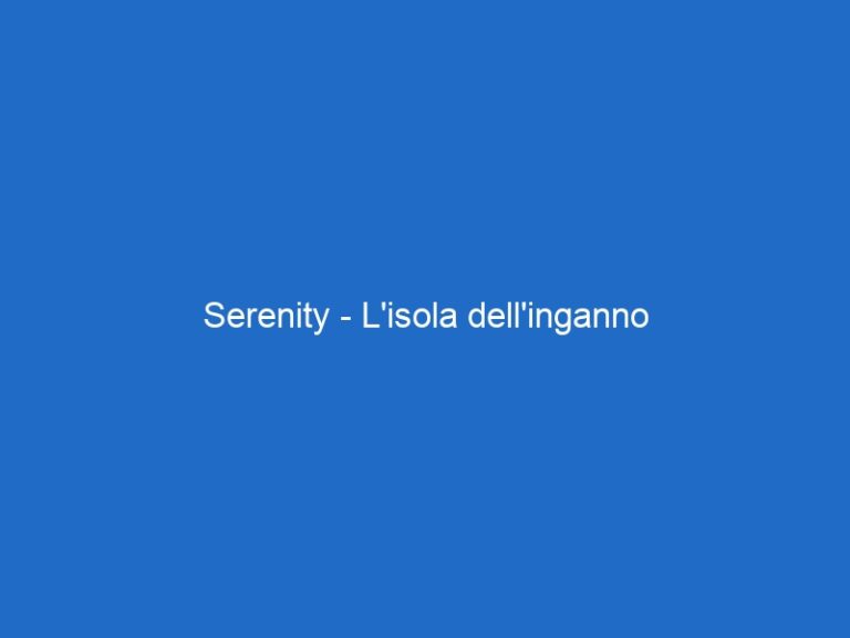 Serenity – L’isola dell’inganno