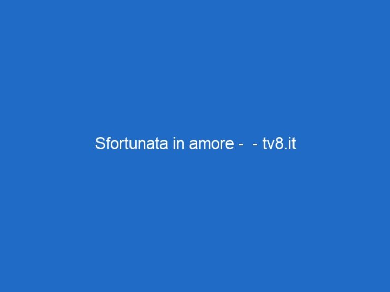 Sfortunata in amore –  – tv8.it