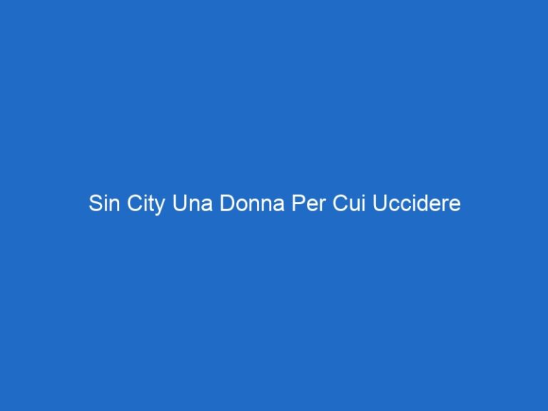 Sin City Una Donna Per Cui Uccidere
