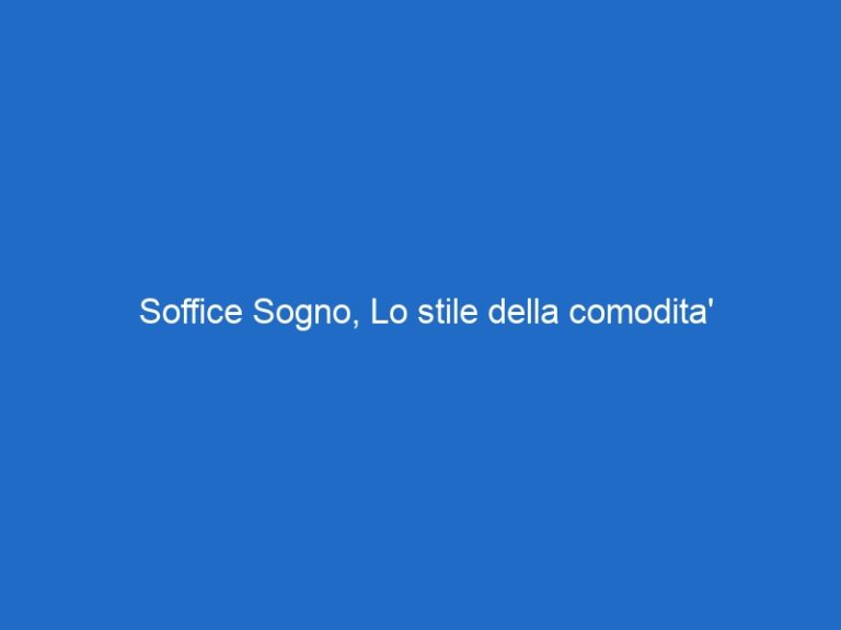 Soffice Sogno, Lo stile della comodita’