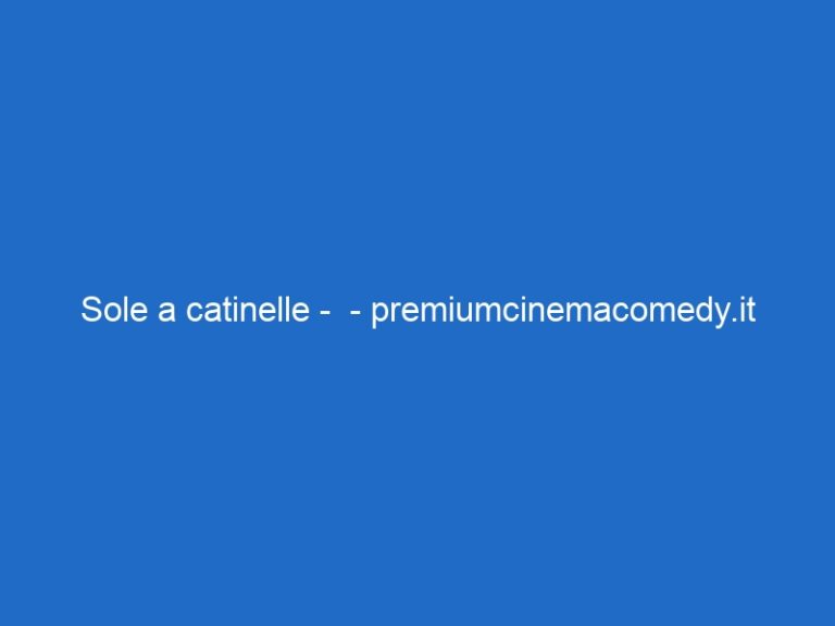 Sole a catinelle –  – premiumcinemacomedy.it