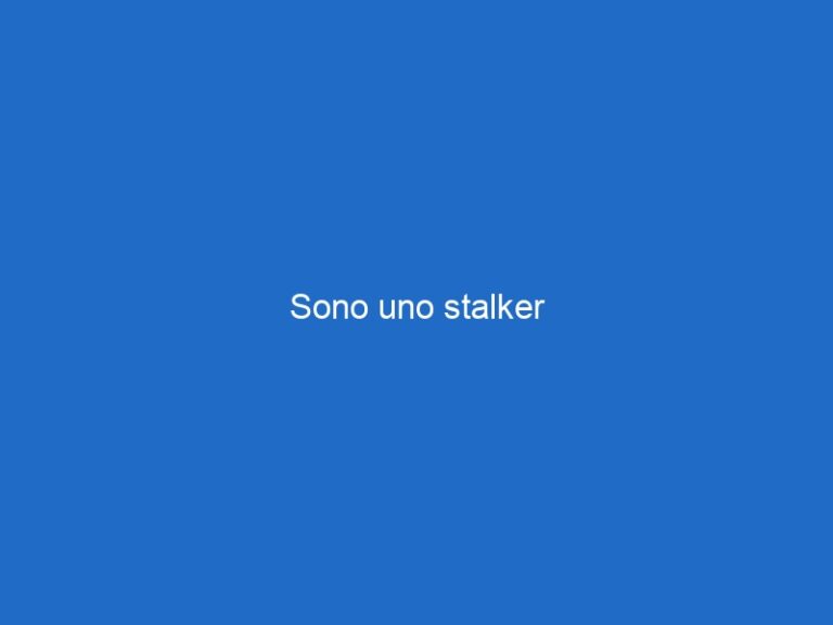 Sono uno stalker