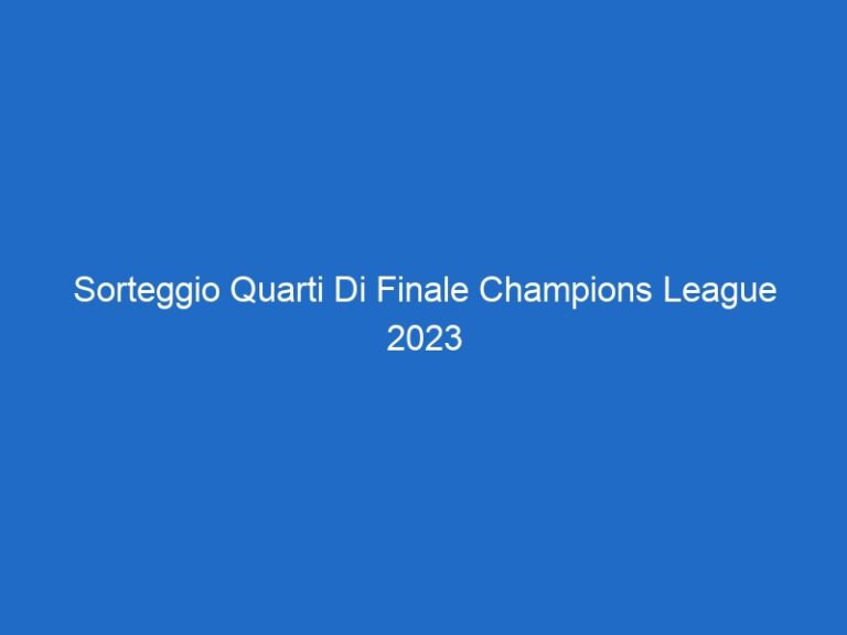 Sorteggio Quarti Di Finale Champions League 2023 – Altri Sport – 20mediaset.it