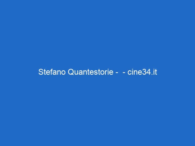 Stefano Quantestorie –  – cine34.it