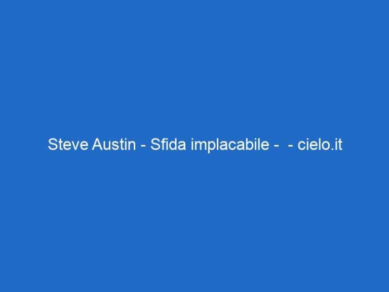 Steve Austin – Sfida implacabile –  – cielo.it