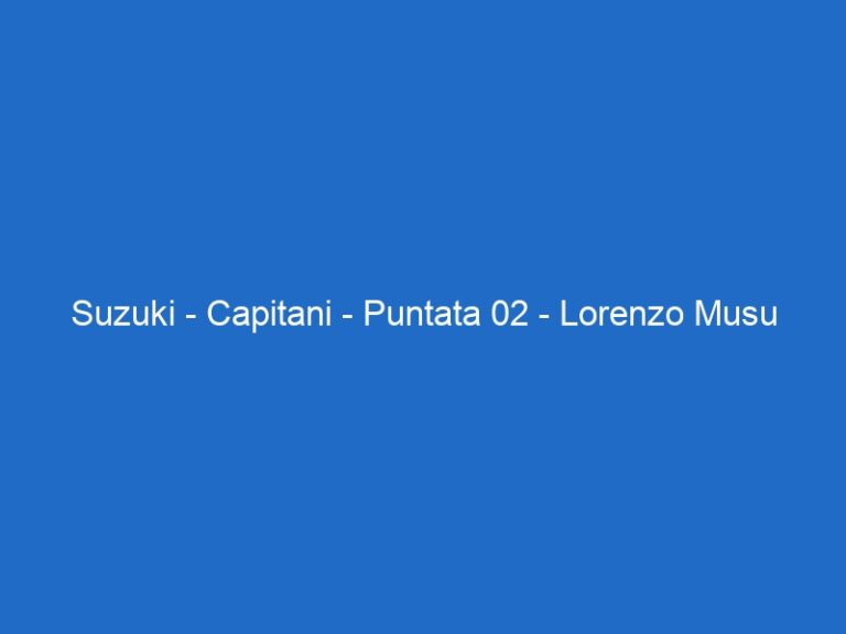 Suzuki – Capitani – Puntata 02 – Lorenzo Musu