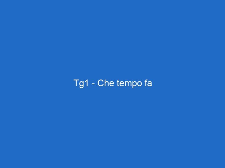 Tg1 – Che tempo fa