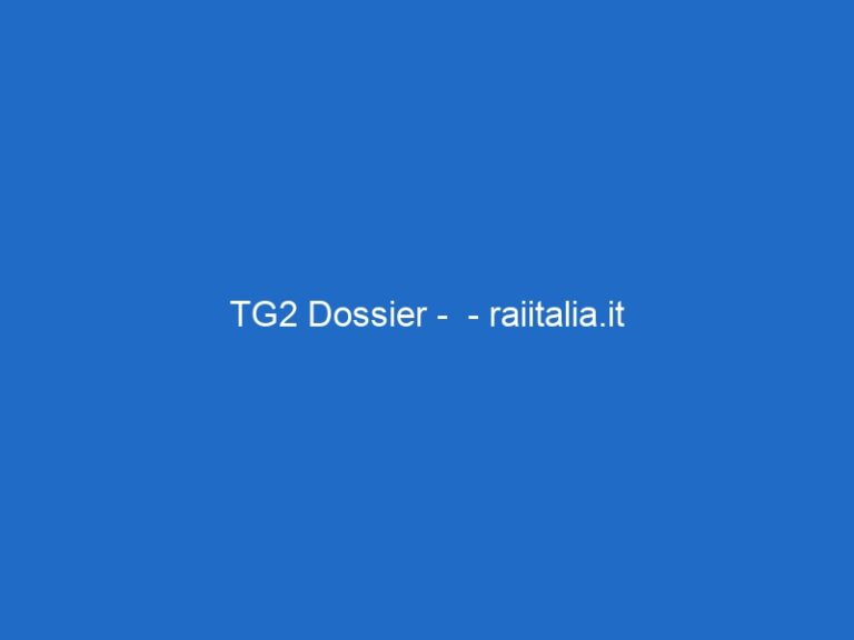 TG2 Dossier –  – raiitalia.it