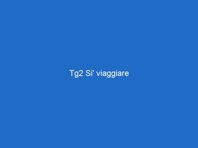 Tg2 Si’ viaggiare