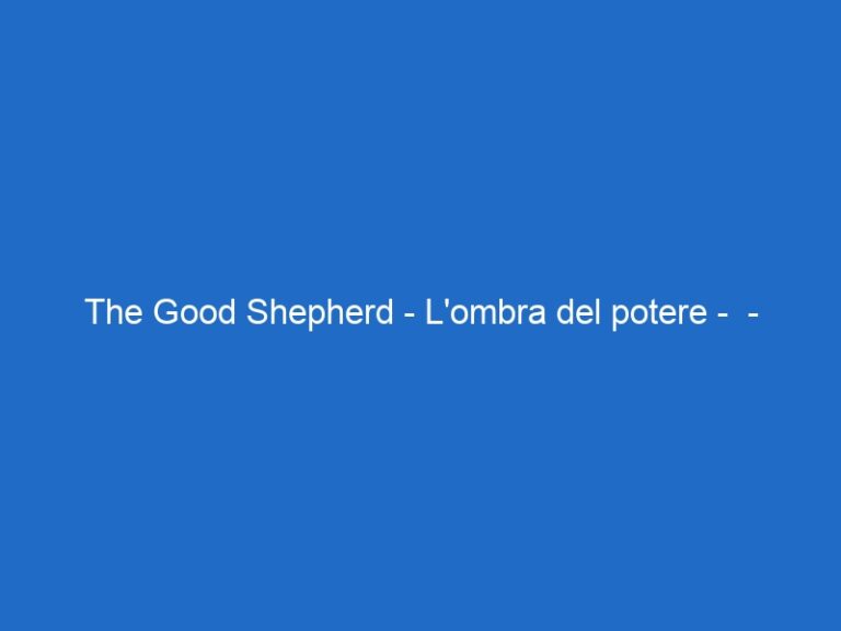 The Good Shepherd – L’ombra del potere – – skycinemasuspense.it The Good Shepherd – L’ombra del potere – – skycinemasuspense.it