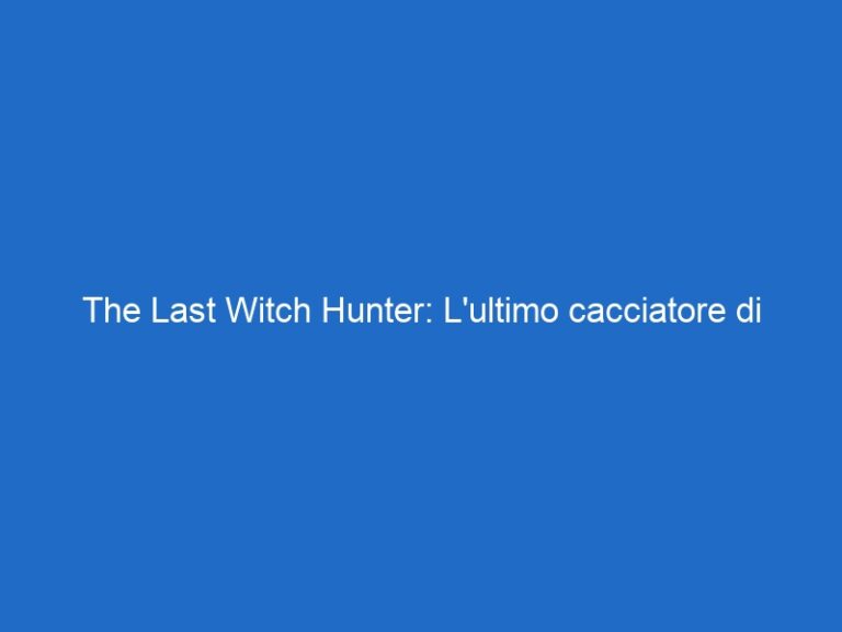 The Last Witch Hunter: L’ultimo cacciatore di streghe –  – skycinemauno.it