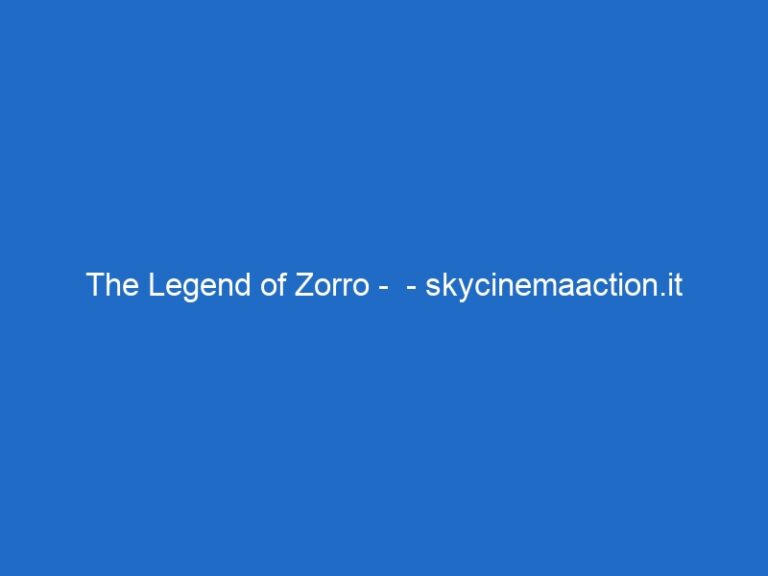 The Legend of Zorro –  – skycinemaaction.it