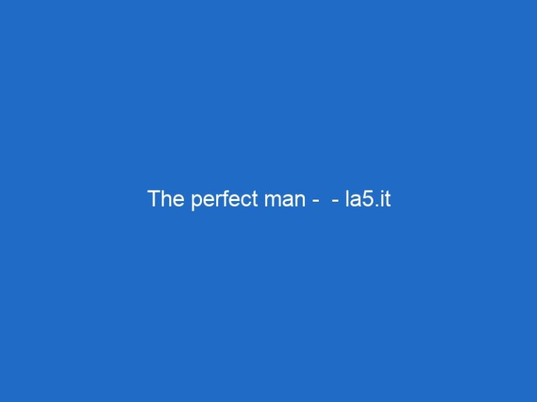 The perfect man –  – la5.it