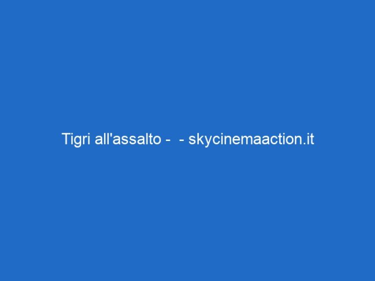 Tigri all’assalto –  – skycinemaaction.it