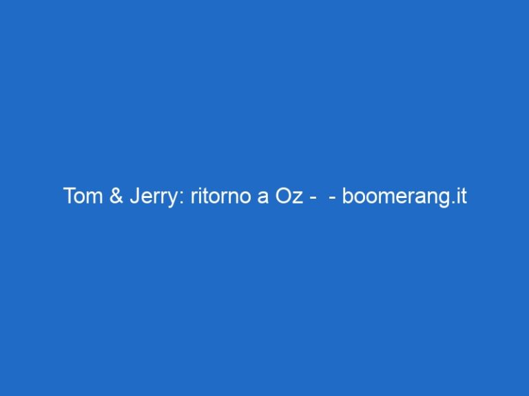 Tom & Jerry: ritorno a Oz –  – boomerang.it
