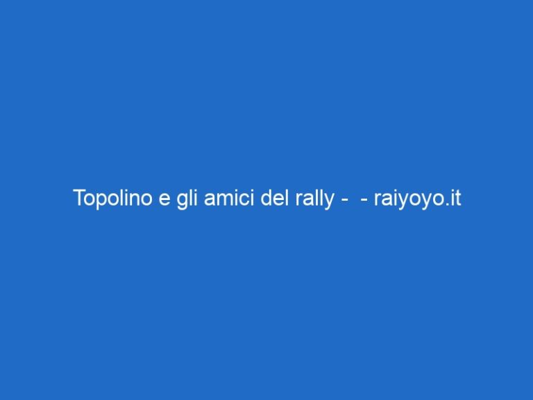 Topolino e gli amici del rally –  – raiyoyo.it