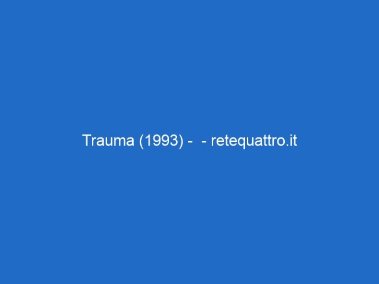 Trauma (1993) –  – retequattro.it