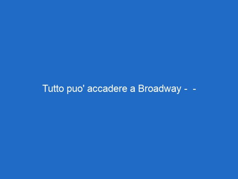 Tutto puo’ accadere a Broadway –  – skycinemaromance.it