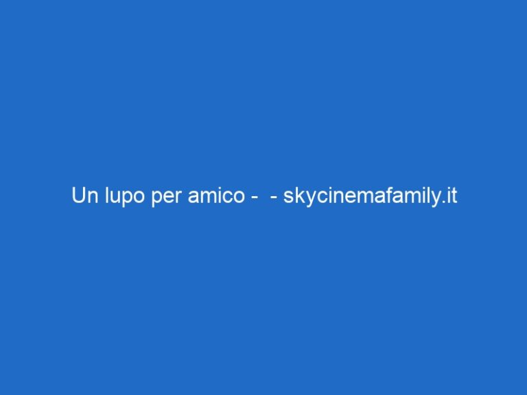Un lupo per amico –  – skycinemafamily.it