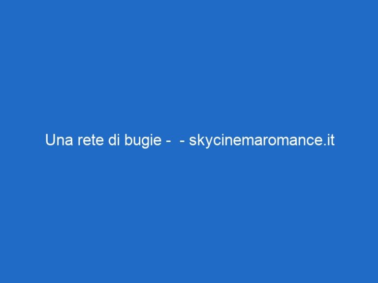 Una rete di bugie – – skycinemaromance.it Una rete di bugie – – skycinemaromance.it