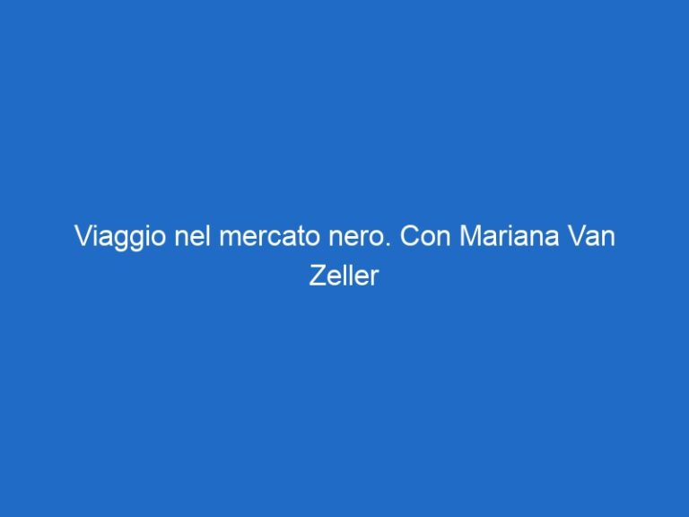 Viaggio nel mercato nero. Con Mariana Van Zeller