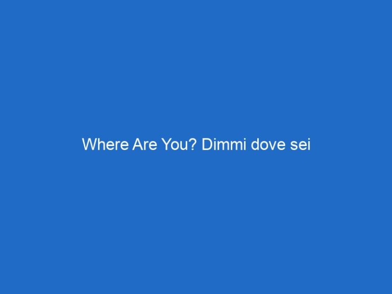 Where Are You? Dimmi dove sei
